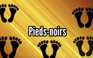 LES PIEDS NOIRS : d’où vient ce surnom ?