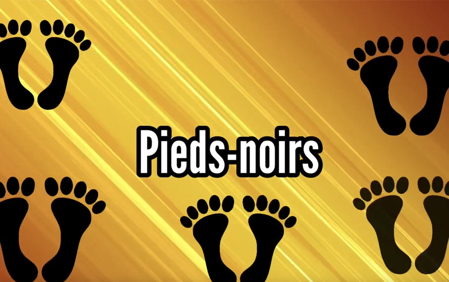 LES PIEDS NOIRS : d’où vient ce surnom ?